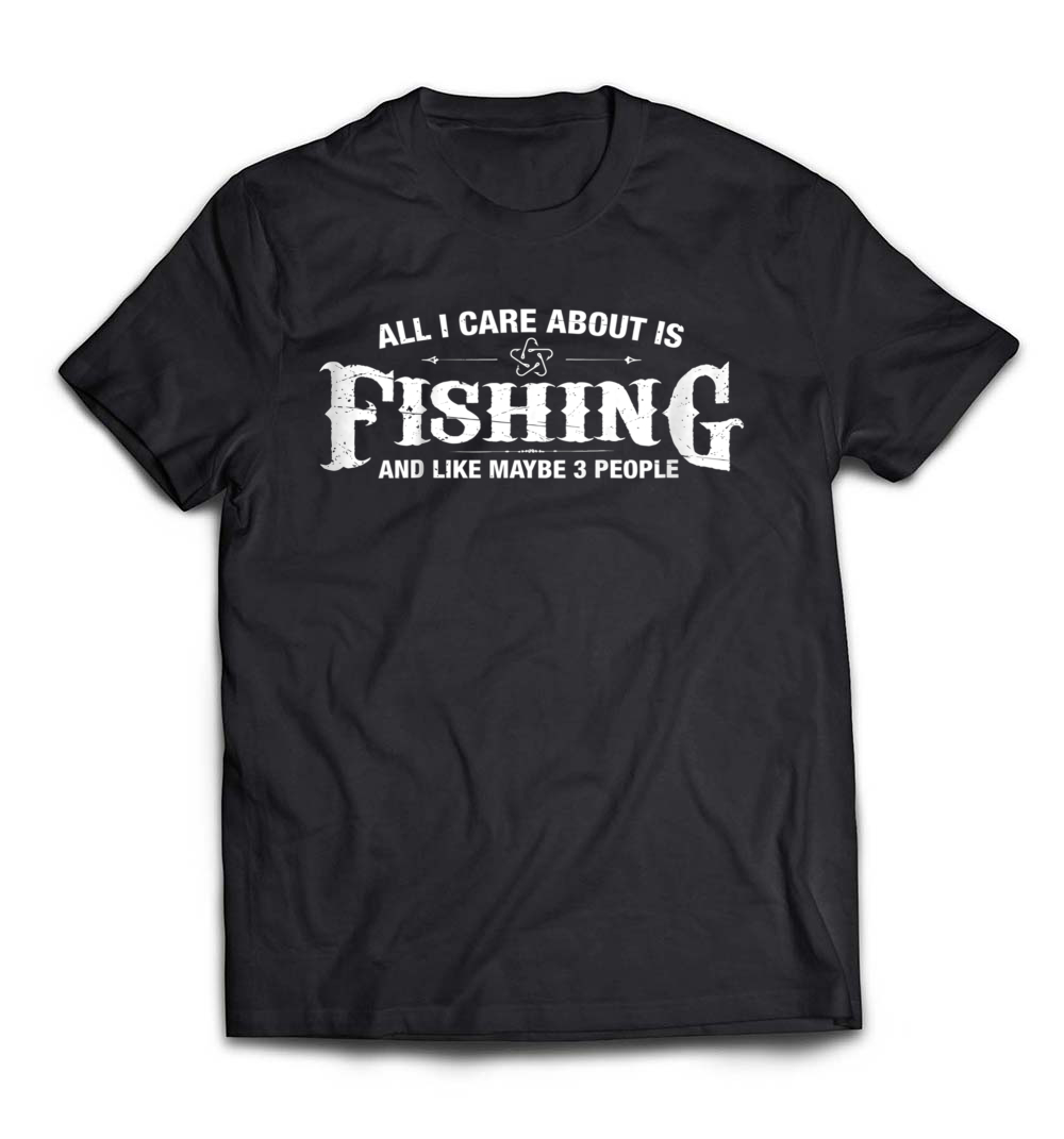 All I Care About Is Fishing T-Shirt: The Ultimate Tee for Fishing Enthusiasts